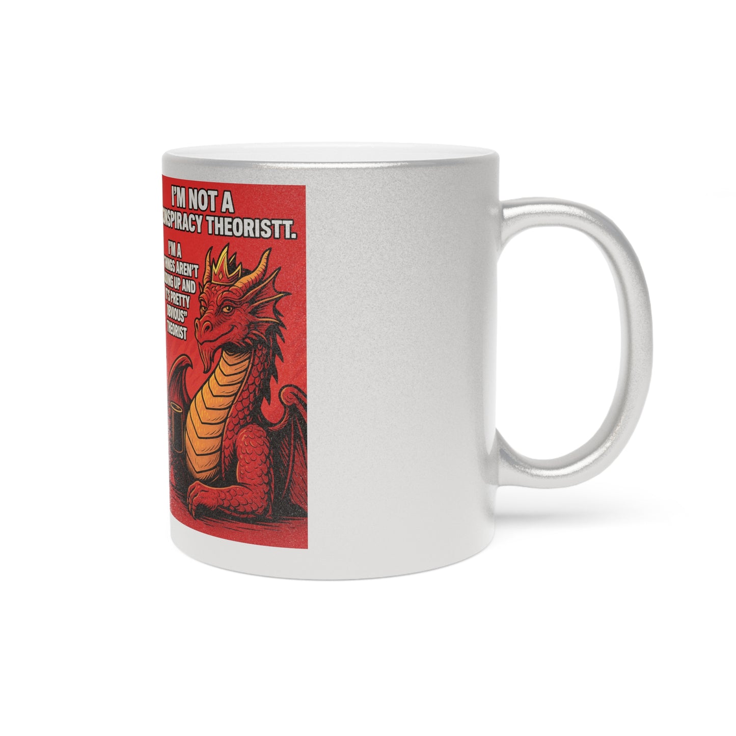 Funny Metallic Mug - I'm Not a Conspiracy Theorist - Perfect Gift for Humor Lovers