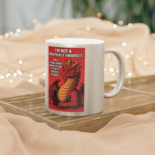Funny Metallic Mug - I'm Not a Conspiracy Theorist - Perfect Gift for Humor Lovers